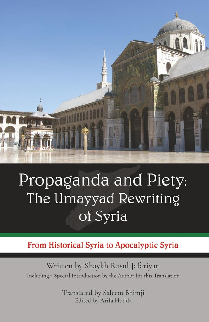 Propaganda and Piety: The Umayyad Rewriting of Syria: From Historical Syria to Apocalyptic Syria
