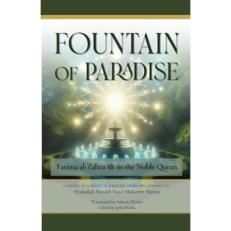 The Fountain of Paradise: Fatima al-Zahra in the Noble Quran: The Tafsir of Surah al-Insan, Surah al-Qadr, and Surah al-Kawthar