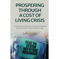 Prospering Through A Cost Of Living Crisis: Five Practical Points of Guidance from the Noble Quran and Sunnah for Muslim Communities, Charities and Families to Adopt