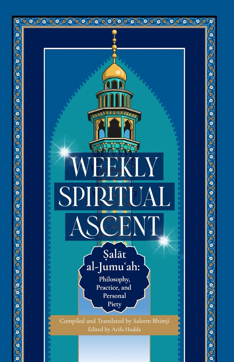 Weekly Spiritual Ascent: Salat al-Jumuʿah: Philosophy, Practice, and Personal Piety