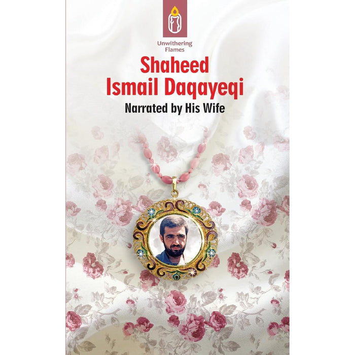 Unwithering Flames Book 2- Shaheed Ismail Daqayeqi