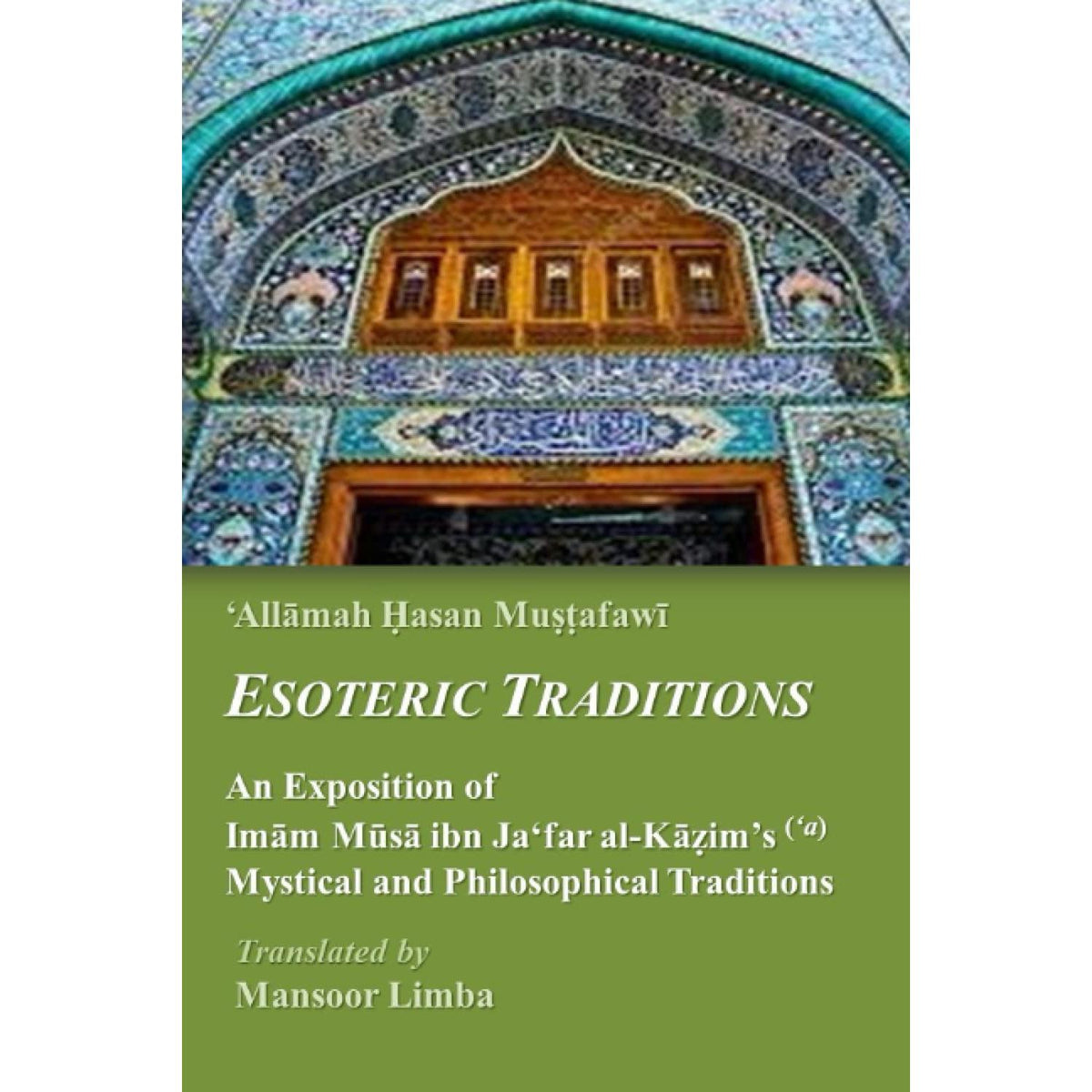 Esoteric Traditions: An Exposition of Imam Musa ibn Ja‘far al-Kazim’s (‘a) Mystical and Philosophical Traditions