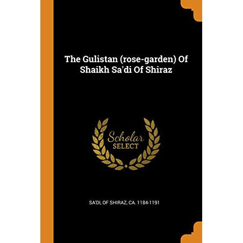 The Gulistan (rose-garden) Of Shaikh Sa'di Of Shiraz ORIGINAL FARSI- Hardcover