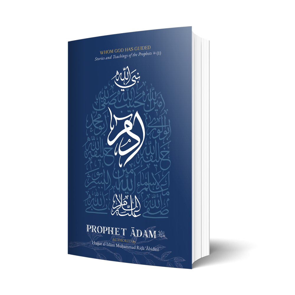 Whom God Has Guided: Stories and Teachings of the Prophets (as) | Book 1: Prophet Ādam (as)