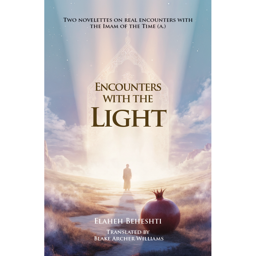 Encounters with the Light – Two Novelettes on real encounters with the Imam of the Time (a.)