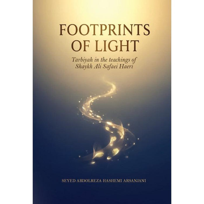 Footprints of Light - Tarbiyah in the Teachings of Shaykh Ali Safaei Haeri