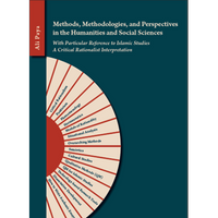 Methods, Methodologies, and Perspectives in the Humanities and Social Sciences: With Particular Reference to Islamic Studies A Critical Rationalist Interpretation