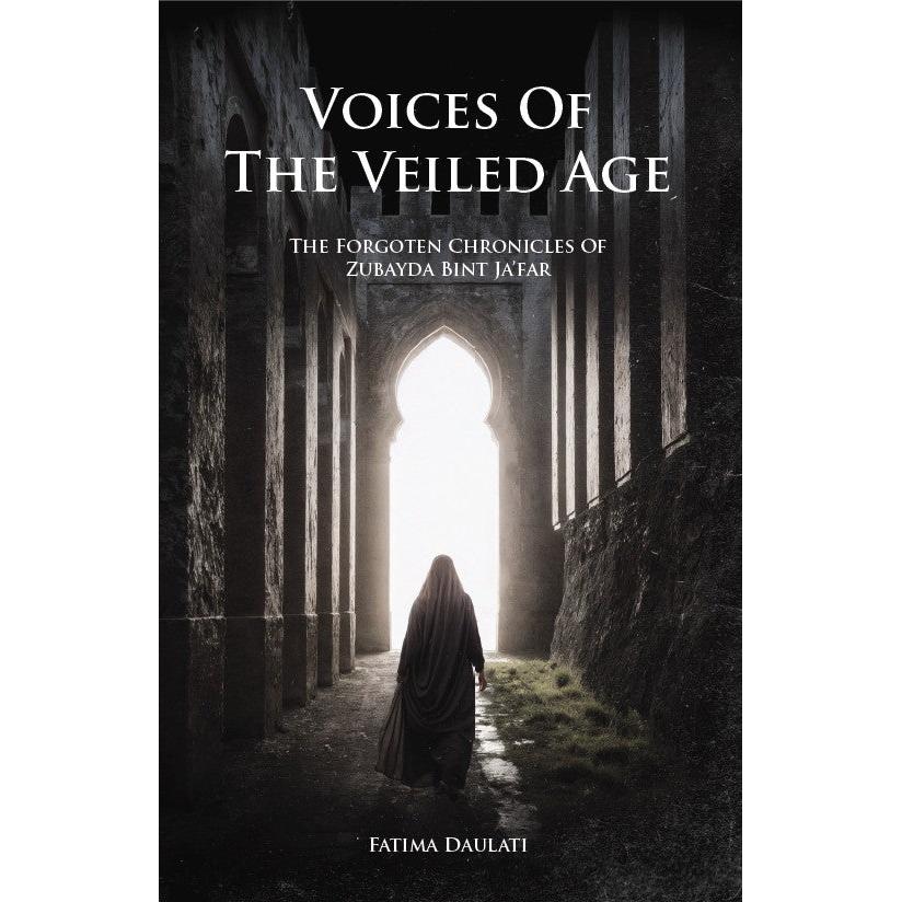 Voices of the Veiled Age : The Forgotten Chronicles of Zubayda Bint Ja'far