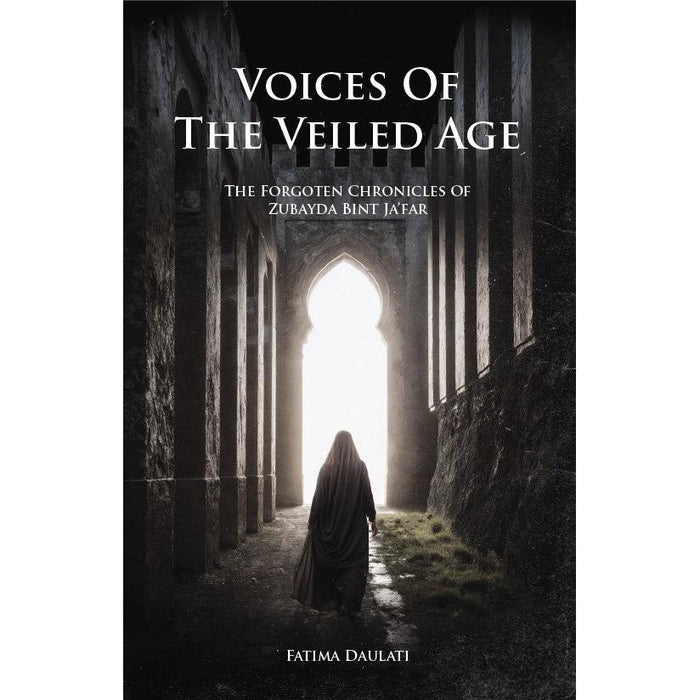 Voices of the Veiled Age : The Forgotten Chronicles of Zubayda Bint Ja'far