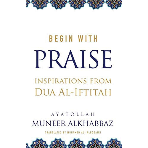 Begin with Praise: Inspirations from Du'a al-Iftitah