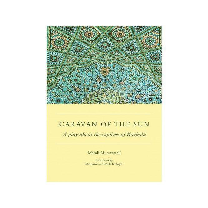Caravan of the Sun: A play about the captives of Karbala-Shia Books
