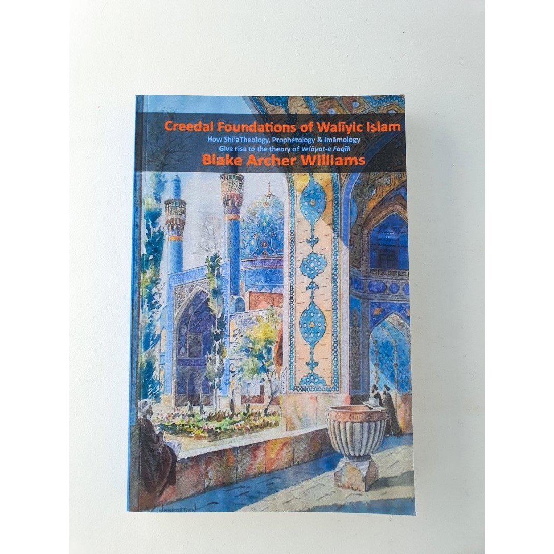 Creedal Foundations of Waliyic Islam- Blake Archer Williams