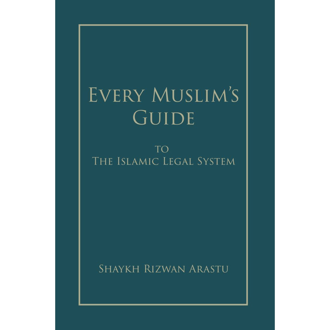 Every Muslim's Guide to the Islamic Legal System- Sh Rizwan Arastu
