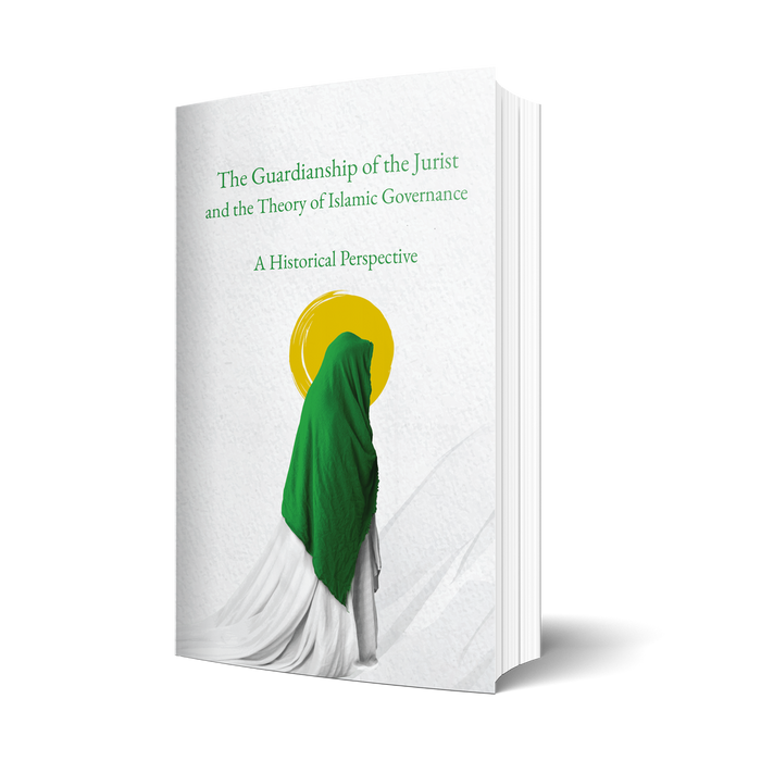 The Guardianship of the Jurist and the Theory of Islamic Governance: A Historical Perspective