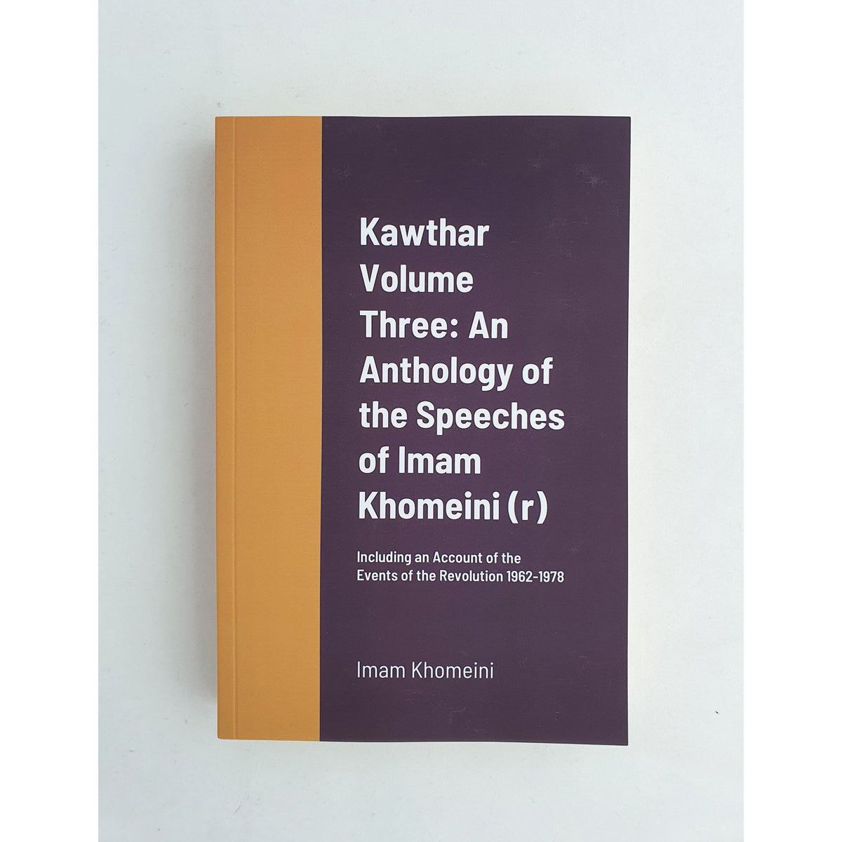 Kawthar Volume 1-3: An Anthology of the Speeches of Imam Khomeini (r) Including an Account of the Events of the Revolution 1962-1978
