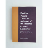 Kawthar Volume 1-3: An Anthology of the Speeches of Imam Khomeini (r) Including an Account of the Events of the Revolution 1962-1978