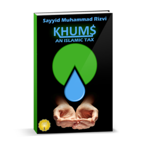 Khums- An Islamic Tax - Sayyid Muhammad Rizvi