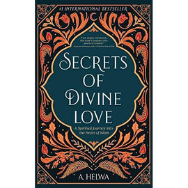 Secrets of Divine Love: A Spiritual Journey into the Heart of Islam