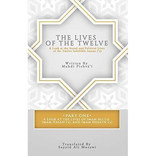The Lives of the Twelve: A Look at the Social and Political Lives of the Twelve Infallible Imams